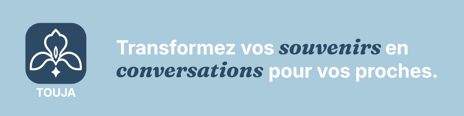 TOUJA — Transformez vos souvenirs en conversations pour vos proches, grâce à l'IA